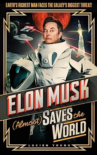 Imagen de archivo de Elon Musk (Almost) Saves The World: Everyone  s favourite genius makes his pulse-pounding debut in a rip-roaring sci-fi adventure! a la venta por WorldofBooks