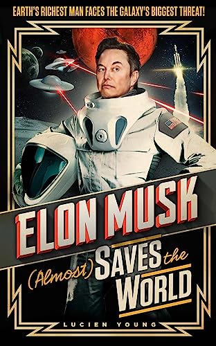 Stock image for Elon Musk (Almost) Saves The World: Everyone  s favourite genius makes his pulse-pounding debut in a rip-roaring sci-fi adventure! for sale by WorldofBooks