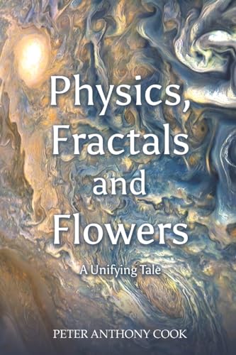 Stock image for Physics, Fractals and Flowers : A Unifying Tale for sale by GreatBookPrices