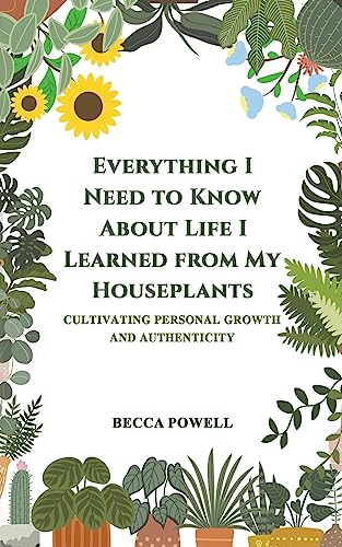 Beispielbild fr Everything I Need to Know About Life I Learned from My Houseplants zum Verkauf von Blackwell's