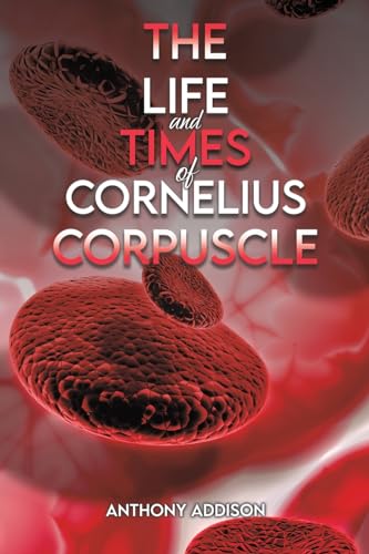 Stock image for Life and Times of Cornelius Corpuscle for sale by GreatBookPrices