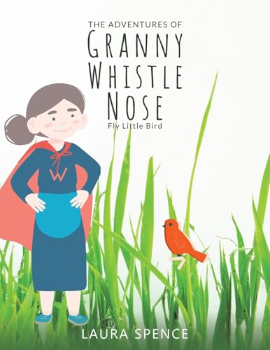 Imagen de archivo de The Adventures of Granny Whistle Nose: Fly Little Bird a la venta por California Books