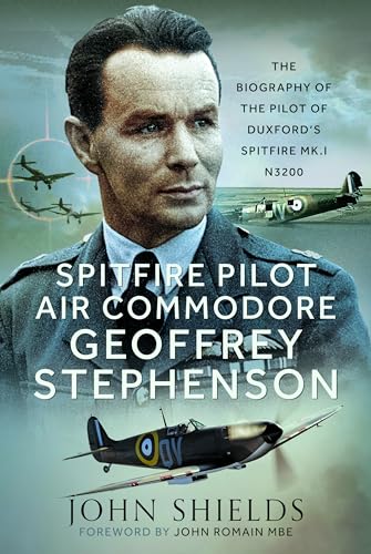 9781036105402: Spitfire Pilot Air Commodore Geoffrey Stephenson: The Biography of the Pilot of Duxford’s Spitfire Mk.I N3200