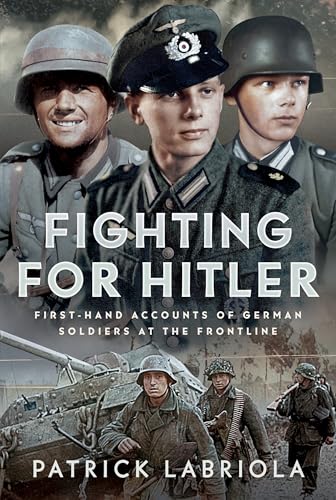 9781036124571: Fighting for Hitler: First-hand Accounts of German Soldiers at the Frontline