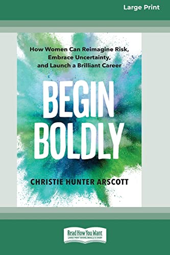 Beispielbild fr Begin Boldly: How Women Can Reimagine Risk, Embrace Uncertainty, and Launch a Brilliant Career [Large Print 16 Pt Edition] zum Verkauf von California Books