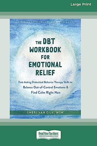 Stock image for The DBT Workbook for Emotional Relief: Fast-Acting Dialectical Behavior Therapy Skills to Balance Out-of-Control Emotions and Find Calm Right Now (16pt Large Print Edition) for sale by California Books