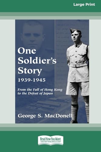 Imagen de archivo de One Soldier's Story 1939-1945: From the Fall of Hong Kong to the Defeat of Japan [Standard Large Print 16 Pt Edition] a la venta por California Books