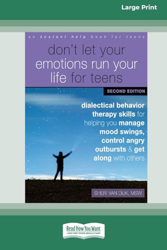 Stock image for Don't Let Your Emotions Run Your Life for Teens: Dialectical Behavior Therapy Skills for Helping You Manage Mood Swings, Control Angry Outbursts, and . Others [Standard Large Print 16 Pt Edition] for sale by California Books