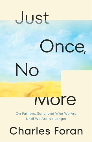 Imagen de archivo de Just Once, No More: On Fathers, Sons, and Who We Are Until We Are No Longer a la venta por ThriftBooks-Atlanta