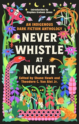 Stock image for Never Whistle at Night: An Indigenous Dark Fiction Anthology: Are You Ready to Be Un-Settled? for sale by ThriftBooks-Dallas