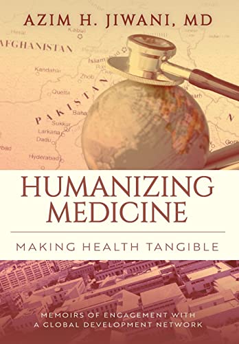 9781039109070: Humanizing Medicine: Making Health Tangible: Memoirs of Engagement with a Global Development Network