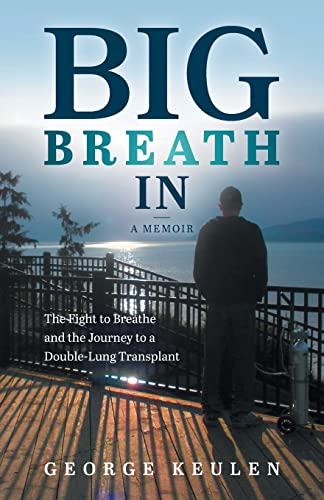 Imagen de archivo de Big Breath In: The Fight to Breathe and the Journey to a Double-Lung Transplant a la venta por Zoom Books Company