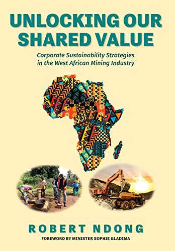9781039114890: Unlocking Our Shared Value: Corporate Sustainability Strategies In the West African Mining Industry