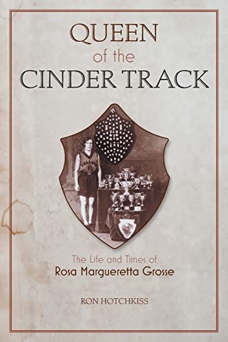 Stock image for Queen Of the Cinder Track: The Life and Times of Rosa Margueretta Grosse for sale by ThriftBooks-Dallas