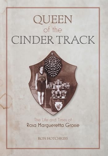 Stock image for Queen Of the Cinder Track: The Life and Times of Rosa Margueretta Grosse for sale by ThriftBooks-Dallas