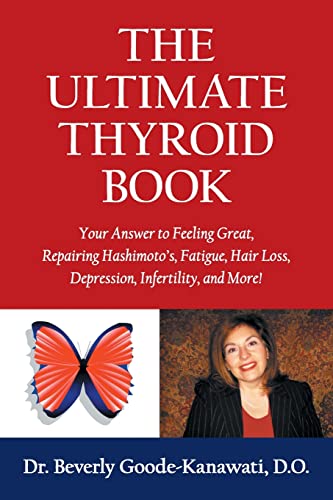 Beispielbild fr The Ultimate Thyroid Book: Your Answer to Feeling Great, Repairing Hashimoto's, Fatigue, Hair Loss, Depression, Infertility and More! zum Verkauf von GreatBookPrices