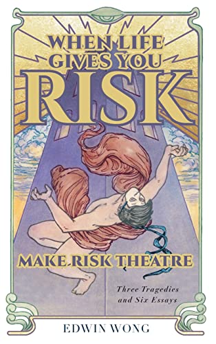 Imagen de archivo de When Life Gives You Risk, Make Risk Theatre: Three Tragedies and Six Essays a la venta por Lucky's Textbooks