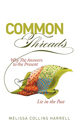 Beispielbild fr Common Threads: Why the Answers to the Present Lie in the Past zum Verkauf von Big River Books