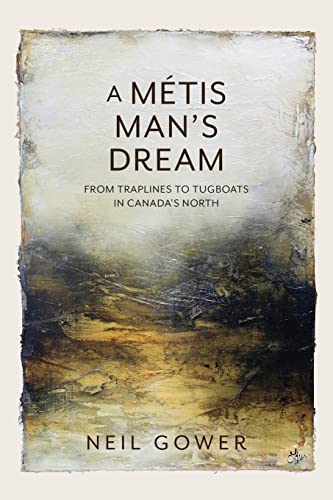 Stock image for A Metis Mans Dream: From Traplines to Tugboats in Canadas North for sale by Zoom Books Company