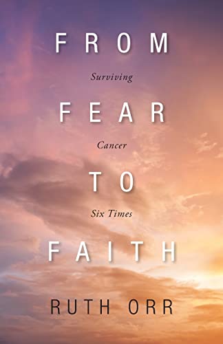 Imagen de archivo de From Fear To Faith: Surviving Cancer Six Times a la venta por ThriftBooks-Dallas