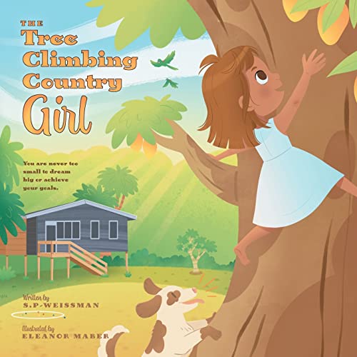Beispielbild fr The Tree Climbing Country Girl: You are Never too Small to Dream Big or Achieve your Goals zum Verkauf von GreatBookPrices