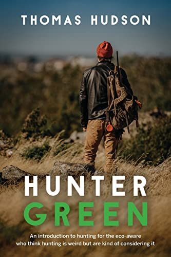 Beispielbild fr Hunter Green : An Introduction to Hunting for the Eco-Aware Who Think Hunting is Weird But Are Kind of Considering It zum Verkauf von Buchpark