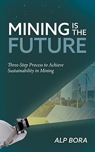 Imagen de archivo de Mining is the Future: Three-Step Process to Achieve Sustainability in Mining a la venta por GreatBookPrices