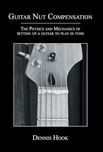 Beispielbild fr Guitar Nut Compensation: The Physics and Mechanics of Setting Up a Guitar to Play in Tune zum Verkauf von GreatBookPrices