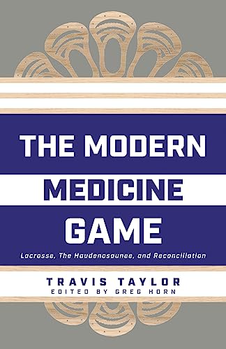 Stock image for The Modern Medicine Game: Lacrosse, The Haudenosaunee, and Reconciliation for sale by GreatBookPrices