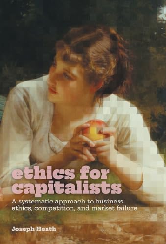 Beispielbild fr Ethics for Capitalists: A Systematic Approach to Business Ethics, Competition, and Market Failure zum Verkauf von Books From California