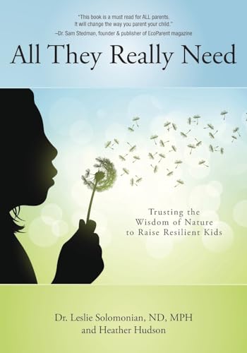 Stock image for All They Really Need: Trusting the Wisdom of Nature to Raise Resilient Kids for sale by California Books