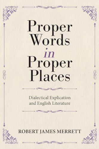 Stock image for Proper Words in Proper Places: Dialectical Explication and English Literature for sale by GreatBookPrices