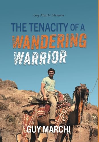 Stock image for The Tenacity of a Wandering Warrior: Guy Marchi Memoirs for sale by Ebooksweb