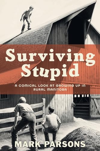 Stock image for Surviving Stupid: A Comical Look at Growing up in Rural Manitoba for sale by GreatBookPrices