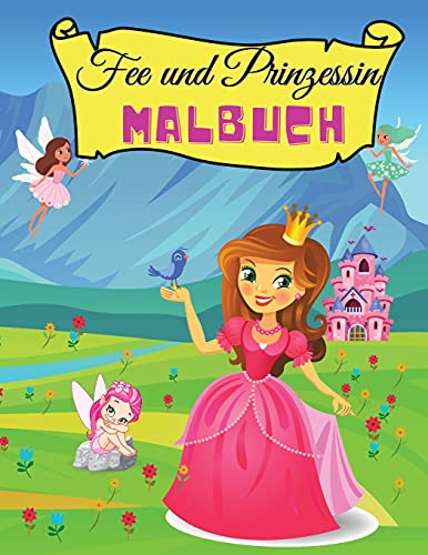 Imagen de archivo de Fee und Prinzessin Malbuch: Magical Prinzessinnen Malbuch für Mädchen im Alter von 4-8 Jahren, zeichnet Prinzessinnen und Feen, verzauberte . Märchen-Malbuch für Kinder (German Edition) a la venta por PlumCircle