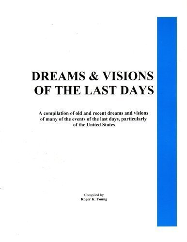 Stock image for Dreams & Visions of the Last Days: A Compilation of Old and Recent Dreams and Visions of Many of the for sale by -OnTimeBooks-