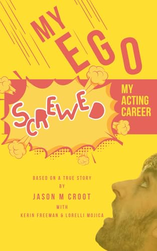 Imagen de stock para MY EGO SCREWED MY ACTING CAREER: BASED ON A TRUE STORY