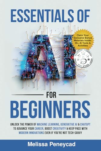 9781069112705: Essentials of AI for Beginners: Unlock the Power of Machine Learning, Generative AI & ChatGPT to Advance Your Career, Boost Creativity & Keep Pace with Modern Innovations even if you’re not Tech-Savvy