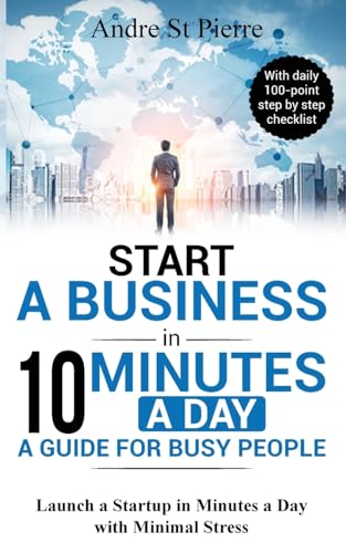 Immagine stock per Start a Business in 10 Minutes a Day: A Guide for Busy People: Launch a Startup in Minutes a Day with Minimal Stress (with daily 100-point step by step checklist)