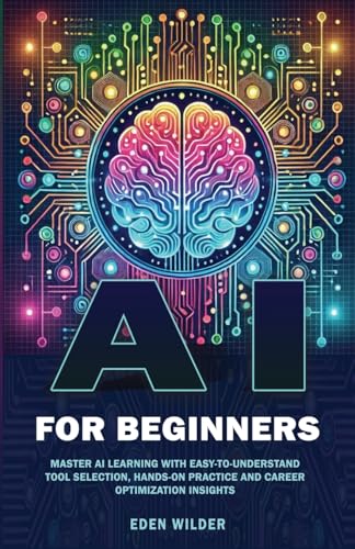 Immagine stock per AI for Beginners: Master AI Learning With Easy-to-Understand Tool Selection, Hands-On Practice and Career Optimization Insights