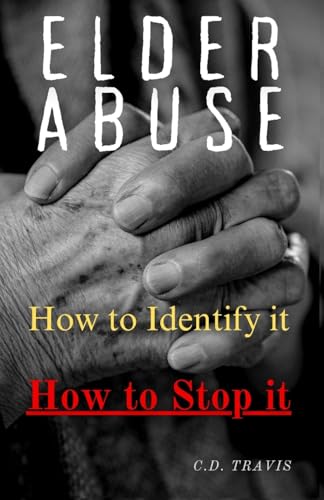 Immagine stock per ELDER ABUSE: Protect Your Loved Ones, Spot the Warning Signs, and Take Action - A Life-Saving Guide to Preventing and Stopping Elder Abuse for Good