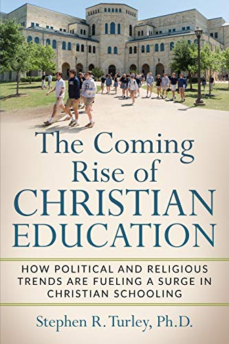 9781070119403: The Coming Rise of Christian Education: How Political and Religious Trends are Fueling a Surge in Christian Schooling
