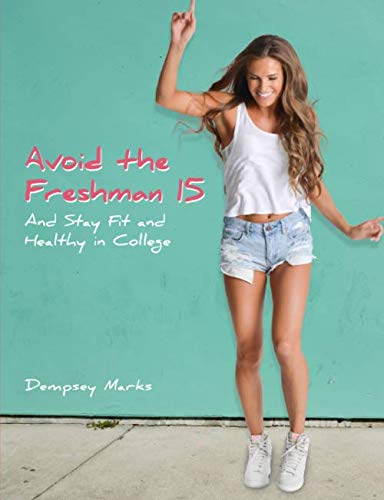 Stock image for Avoid the Freshman 15 And Stay Fit and Healthy in College for sale by Revaluation Books