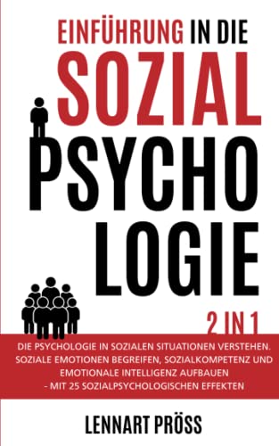 9781070276687: Einfhrung in die Sozialpsychologie - 2 in 1: Die Psychologie in sozialen Situationen verstehen. Soziale Emotionen begreifen, Sozialkompetenz und ... - mit 25 sozialpsychologischen Effekten
