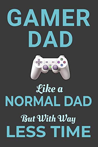 9781070290218: Gamer Dad Like a Normal Dad But With Way Less Time: Video Game Funny Gaming Fathers Day Gift Blank Lined Journal Notebook