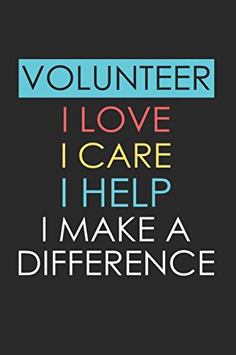 Imagen de archivo de Volunteer I Love I Care I Help I Make a Difference: Volunteer Appreciation Gift Notebook (Journal, Diary) (Volunteer Thank You Presents) a la venta por SecondSale