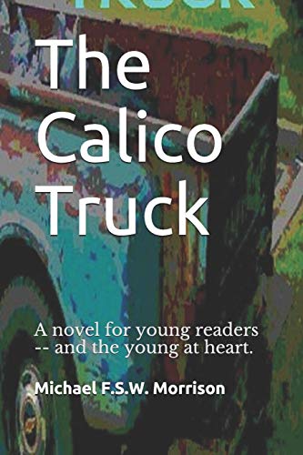 Imagen de archivo de The Calico Truck: A novel for young readers -- and the young at heart. a la venta por Chapter II