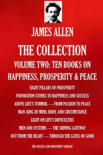 Stock image for JAMES ALLEN THE COLLECTION Volume Two   Ten Books: Eight Pillars Of Prosperity; Foundation Stones To Happiness & Success; Above Life s Turmoil; From . etc (THE SUCCESS AND PROSPERITY LIBRARY) for sale by Revaluation Books