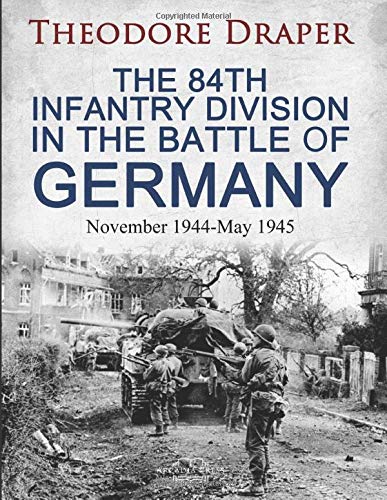 

The 84th Infantry Division In The Battle Of Germany: November 1944-May 1945