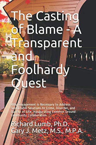 Stock image for The Casting of Blame - A Transparent and Foolhardy Quest: Why Engagement is Necessary to Address Sustainable Solutions to Crime, Disorder, and Quality . Common Ground Community Collaboration for sale by Revaluation Books